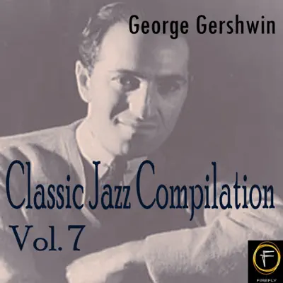 Classic Jazz Compilation, Vol. 7 - George Gershwin