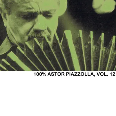 100% Astor Piazzolla, Vol. 12 - Ástor Piazzolla 100% Astor Piazzolla, Vol. 12 - Ástor Piazzolla