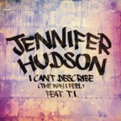 T.I.;Jennifer Hudson - I Can't Describe (The Way I Feel)