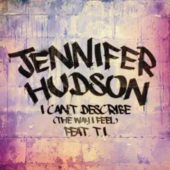 I Can't Describe (The Way I Feel) [feat. T.I.] - Single - Jennifer Hudson