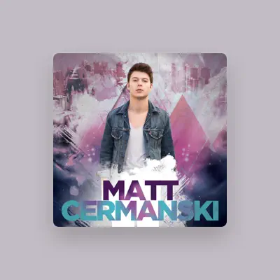 Listen to Matt Cermanski, watch music videos, read bio, see tour dates & more!
