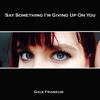 Say Something I'm Giving up on You - Gale Franklin