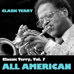 Classic Terry, Vol. 7: All American - Clark Terry Classic Terry, Vol. 7: All American - Clark Terry