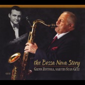 The Bossa Nova Story: Glenn Zottola Salutes Stan Getz artwork