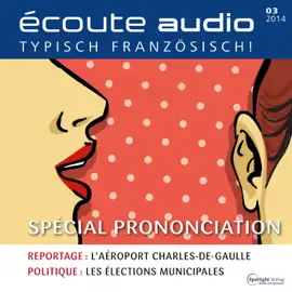 Écoute Audio - spécial prononciation. 3/2014: Französisch lernen Audio - Aussprache