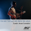 Ce soir l'amour est dans tes yeux (exclusivité Espace Musique) - Louis-Jean Cormier