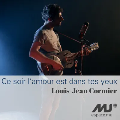 Ce soir l'amour est dans tes yeux (exclusivité Espace Musique) - Single - Louis Jean Cormier