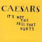 Caesars - It's Not The Fall That Hurts