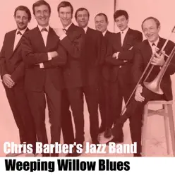 Weeping Willow Blues - Chris Barber's Jazz Band Weeping Willow Blues - Chris Barber's Jazz Band