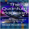 The Quantum Magician: Enhancing Your Magick with a Parallel Life (Unabridged) - Baal Kadmon