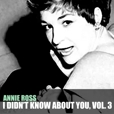 I Didn't Know About You, Vol. 3 - Annie Ross I Didn't Know About You, Vol. 3 - Annie Ross