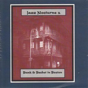 Jazz Nocturne 2 - Bunk & Bechet in Boston (feat. Pops Foster, Ray Parker & George Thompson)