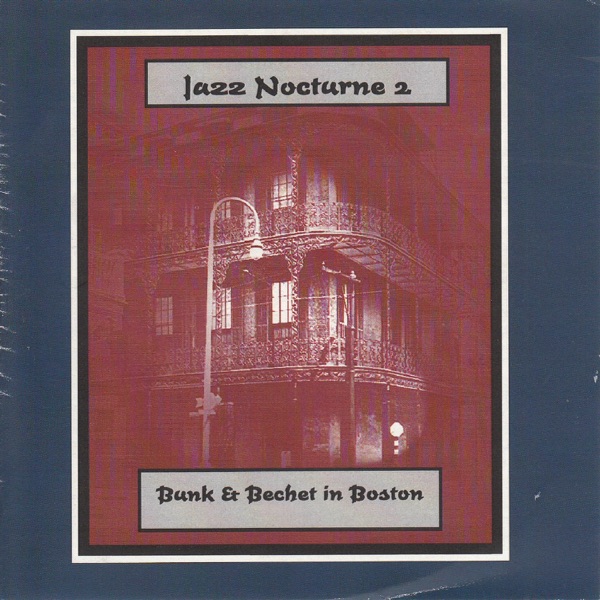 Jazz Nocturne 2 - Bunk & Bechet in Boston (feat. Pops Foster, Ray Parker & George Thompson)