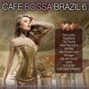 Café Bossa Brazil, Vol. 6 - Bossa Nova Lounge Compilation