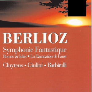 Berlioz: Symphony Fantastique/Romeo & Juliet - Cluytens/Giulini/Barborolli