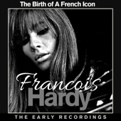 Françoise Hardy - Francoise Hardy the Birth of a French Icon - The Early Recordings