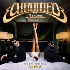 Jealous (I Ain't With It) [The Chainsmokers Remix] - Single - Chromeo