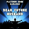 Dear Future Husband (Karaoke Version) [Originally Performed By Meghan Trainor] - Platinum Edge Karaoke