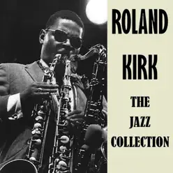 The Jazz Collection - Roland Kirk The Jazz Collection - Roland Kirk
