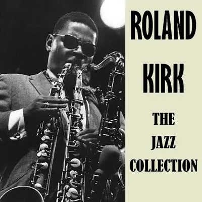The Jazz Collection - Roland Kirk The Jazz Collection - Roland Kirk