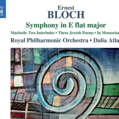 Bloch: Symphony in E-Flat Major, Macbeth, 3 Jewish Poems & in Memoriam - Royal Philharmonic Orchestra