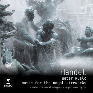 Handel: Water Music & Music for the Royal Fireworks