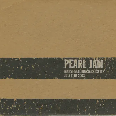 Mansfield, MA 11-July-2003 (Live) - Pearl Jam