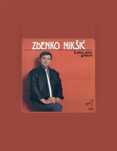收听 ZDENKO NIKŠIĆ、观看音乐视频、阅读小传、查看巡演日期等 ！
