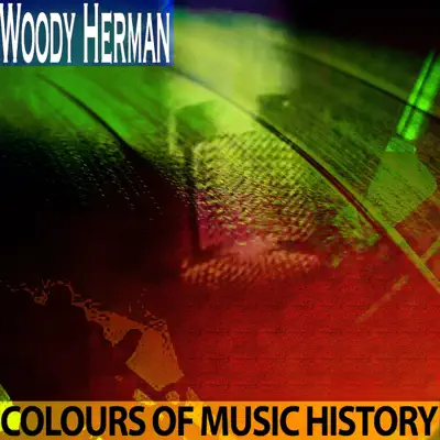 Colours of Music History (Remastered) - Woody Herman