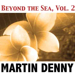 Beyond the Sea, Vol. 2 - Martin Denny Beyond the Sea, Vol. 2 - Martin Denny