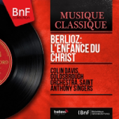 Berlioz: L'enfance du Christ (Remastered, Mono Version) - Sir Colin Davis, Goldsbrough Orchestra & Saint Anthony Singers