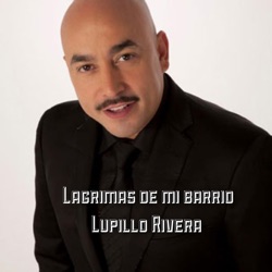 Lupillo Rivera - Lágrimas De Mi Barrio