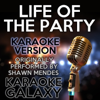 Life of the Party (Karaoke Instrumental Version) [Originally Performed By Shawn Mendes] - Karaoke Galaxy