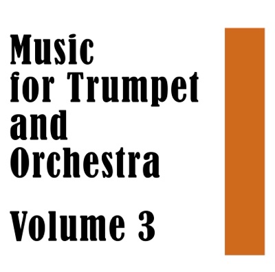 Music for Trumpet and Orchestra Volume 3