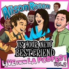 Alison Rosen Is Your New Best Friend: Live from L.A. Podfest, Vol. 2 (Live) [feat. Doug Benson, Matt Costa & Chris Laxamana]