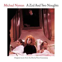 A Zed and Two Noughts (Original Music from the Film) [2004 Remaster] - Michael Nyman