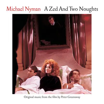 A Zed and Two Noughts (Original Music from the Film) [2004 Remaster] - Michael Nyman