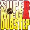 Supermegadubstep