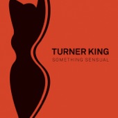 Turner King - Something Sensual