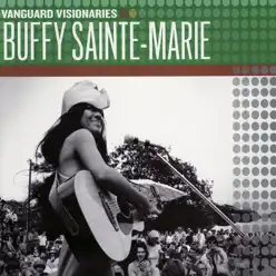 Vanguard Visionaries: Buffy Sainte-Marie - Buffy Sainte-Marie