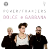 Power Francers - Dolce E Gabbana (Original) artwork