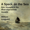A Speck on the Sea: Epic Voyages in the Most Improbable Vessels (Unabridged) - William Longyard