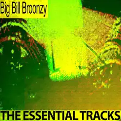 The Essential Tracks (Remastered) - Big Bill Broonzy