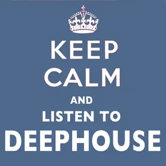 Keep Calm and Listen to Deep House by Various Artists album reviews, ratings, credits