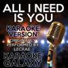 All I Need Is You (Karaoke Instrumental Version) [Originally Performed By Lecrae] - Karaoke Galaxy