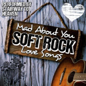 Mad About You: Soft Rock Love Songs - Stairway to Heaven