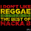 I Don't Like Reggae: The Best of Macka B - Macka B