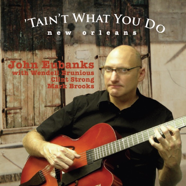 'Tain't What You Do: New Orleans (feat. Wendell Brunious, Clint Strong and Mark Brooks)