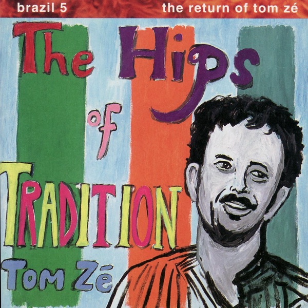 Brazil 5 - The Return of Tom Zé: The Hips of Tradition