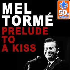 Prelude to a Kiss (Remastered) - Single - Mel Tormé Prelude to a Kiss (Remastered) - Single - Mel Tormé